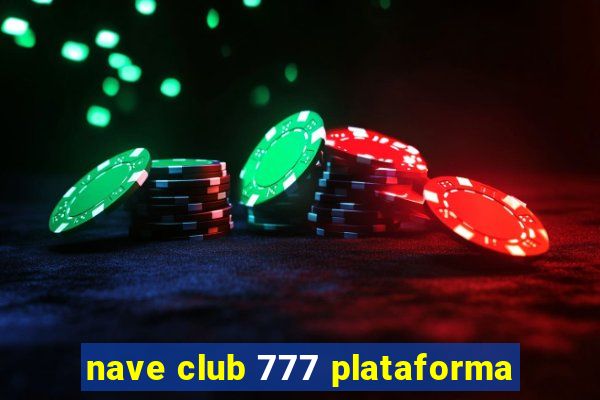 nave club 777 plataforma